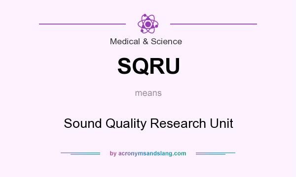 What does SQRU mean? It stands for Sound Quality Research Unit