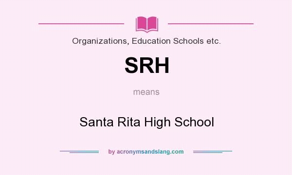 What does SRH mean? It stands for Santa Rita High School