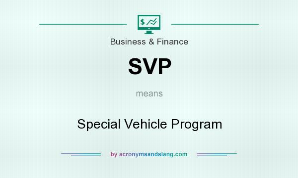What does SVP mean? It stands for Special Vehicle Program