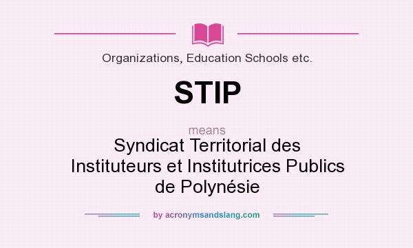 What does STIP mean? It stands for Syndicat Territorial des Instituteurs et Institutrices Publics de Polynésie