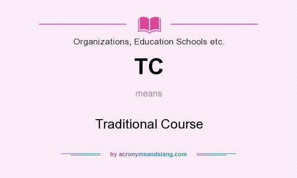 What does TC mean? It stands for Traditional Course
