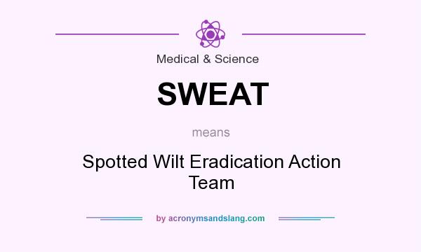 What does SWEAT mean? It stands for Spotted Wilt Eradication Action Team