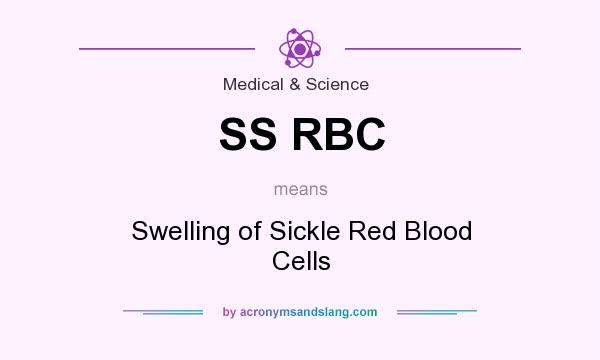 What does SS RBC mean? It stands for Swelling of Sickle Red Blood Cells
