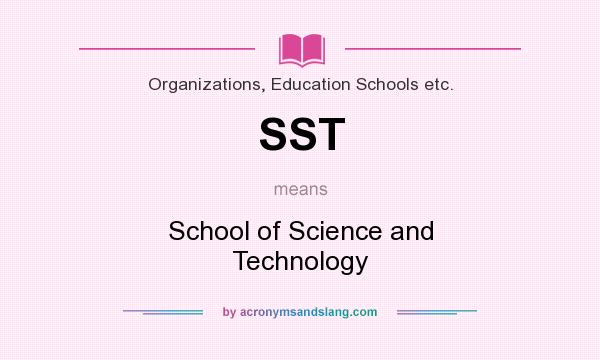 What does SST mean? It stands for School of Science and Technology