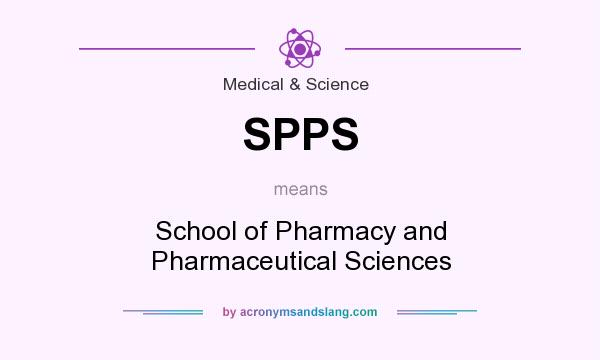 What does SPPS mean? It stands for School of Pharmacy and Pharmaceutical Sciences