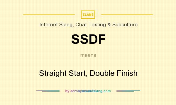 What does SSDF mean? It stands for Straight Start, Double Finish