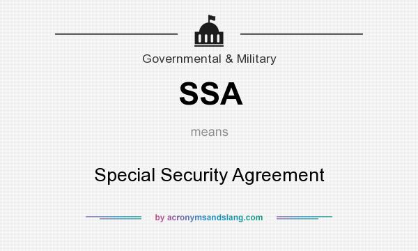 What does SSA mean? It stands for Special Security Agreement