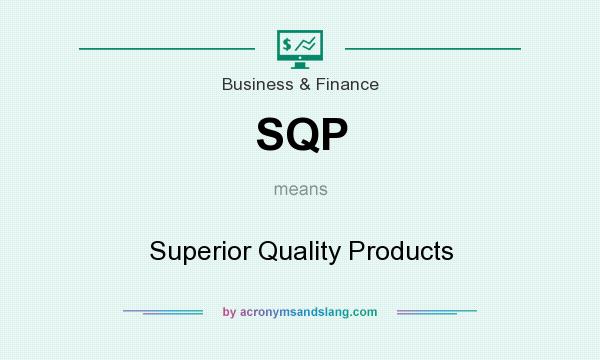 What does SQP mean? It stands for Superior Quality Products