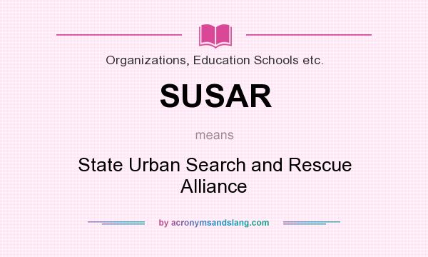 What does SUSAR mean? It stands for State Urban Search and Rescue Alliance
