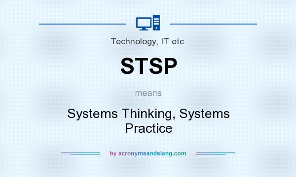 What does STSP mean? It stands for Systems Thinking, Systems Practice