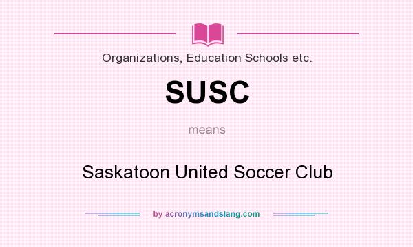 What does SUSC mean? It stands for Saskatoon United Soccer Club