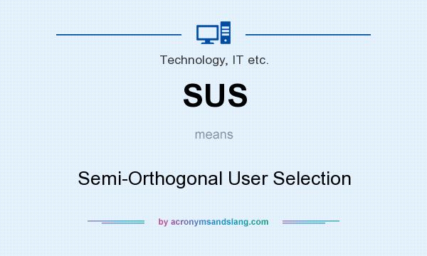 What does SUS mean? It stands for Semi-Orthogonal User Selection