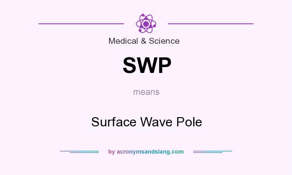 What does SWP mean? It stands for Surface Wave Pole