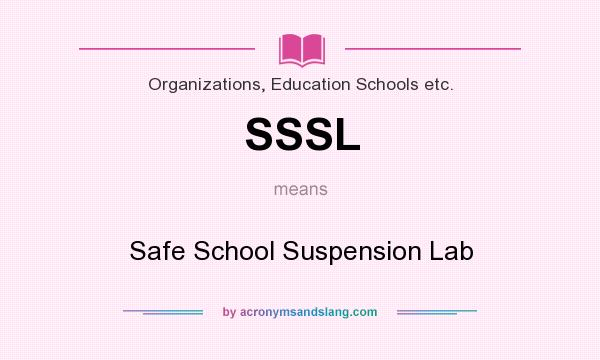 What does SSSL mean? It stands for Safe School Suspension Lab