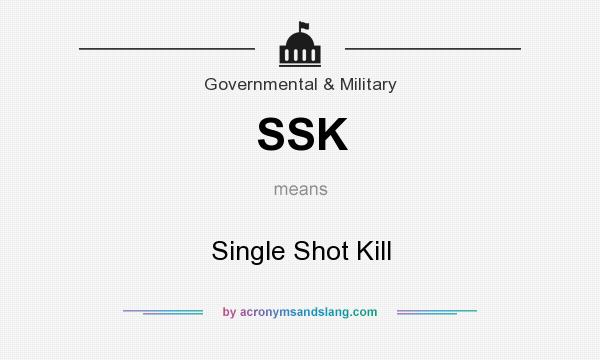 What does SSK mean? It stands for Single Shot Kill