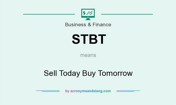 What does STBT mean? It stands for Sell Today Buy Tomorrow