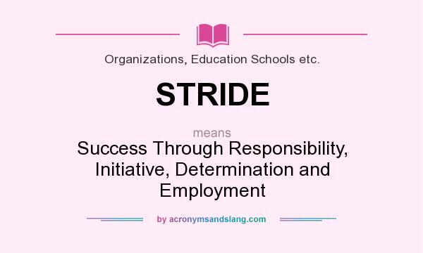 What does STRIDE mean? It stands for Success Through Responsibility, Initiative, Determination and Employment