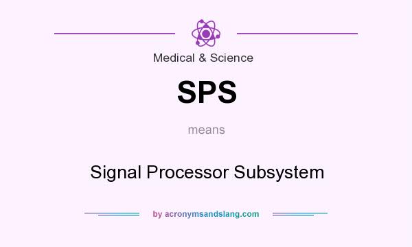What does SPS mean? It stands for Signal Processor Subsystem