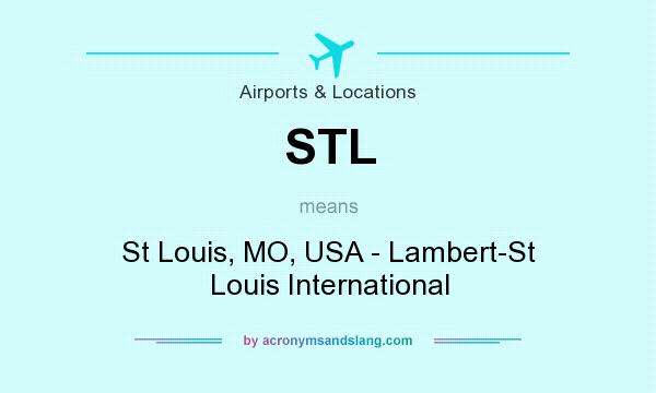 What does STL mean? It stands for St Louis, MO, USA - Lambert-St Louis International