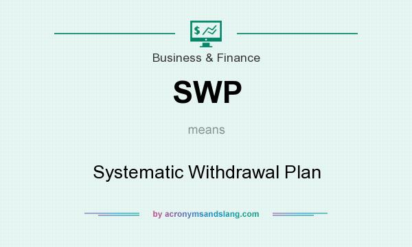 What does SWP mean? It stands for Systematic Withdrawal Plan
