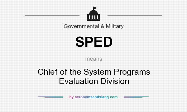 What does SPED mean? It stands for Chief of the System Programs Evaluation Division