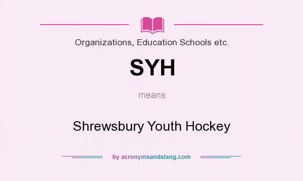 What does SYH mean? It stands for Shrewsbury Youth Hockey
