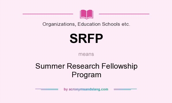 What does SRFP mean? It stands for Summer Research Fellowship Program