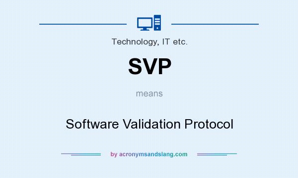 What does SVP mean? It stands for Software Validation Protocol