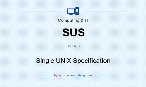 What does SUS mean? It stands for Single UNIX Specification