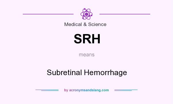 What does SRH mean? It stands for Subretinal Hemorrhage