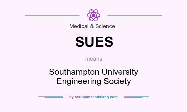 What does SUES mean? It stands for Southampton University Engineering Society