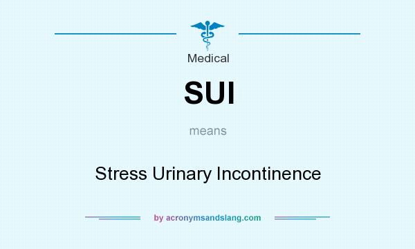 What does SUI mean? It stands for Stress Urinary Incontinence