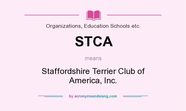 What does STCA mean? It stands for Staffordshire Terrier Club of America, Inc.