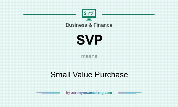 What does SVP mean? It stands for Small Value Purchase