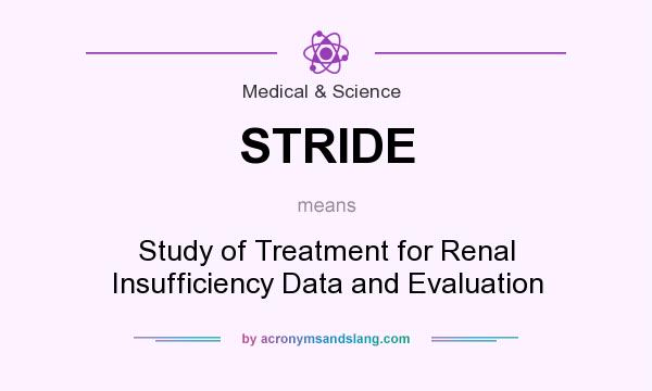 What does STRIDE mean? It stands for Study of Treatment for Renal Insufficiency Data and Evaluation