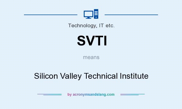 What does SVTI mean? It stands for Silicon Valley Technical Institute