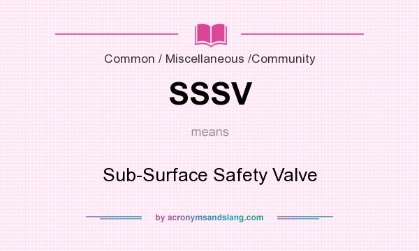 What does SSSV mean? It stands for Sub-Surface Safety Valve