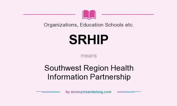 What does SRHIP mean? It stands for Southwest Region Health Information Partnership