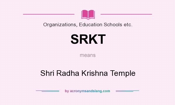 What does SRKT mean? It stands for Shri Radha Krishna Temple