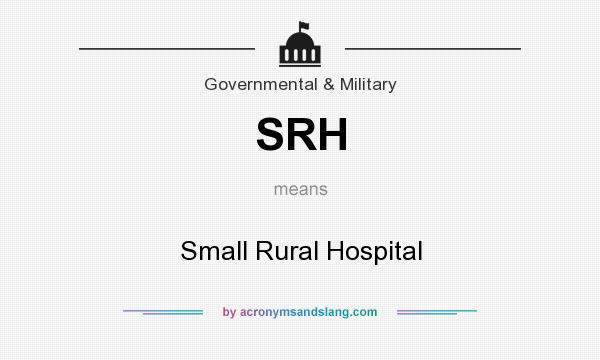 What does SRH mean? It stands for Small Rural Hospital