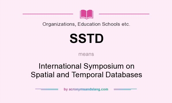 What does SSTD mean? It stands for International Symposium on Spatial and Temporal Databases