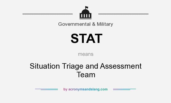 What does STAT mean? It stands for Situation Triage and Assessment Team