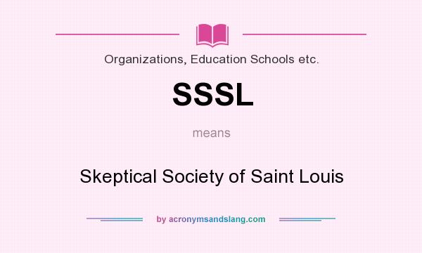 What does SSSL mean? It stands for Skeptical Society of Saint Louis