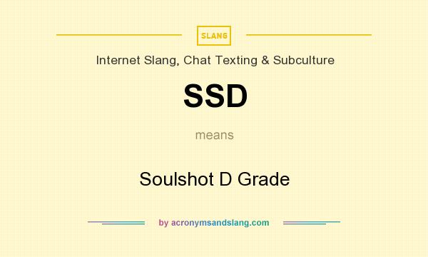 What does SSD mean? It stands for Soulshot D Grade