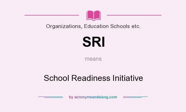 What does SRI mean? It stands for School Readiness Initiative