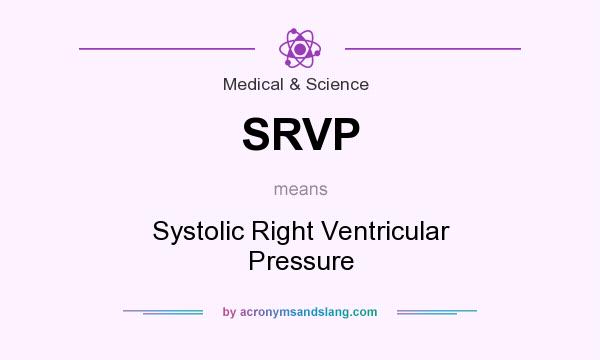 What does SRVP mean? It stands for Systolic Right Ventricular Pressure