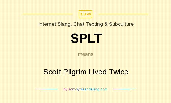What does SPLT mean? It stands for Scott Pilgrim Lived Twice