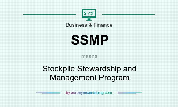 What does SSMP mean? It stands for Stockpile Stewardship and Management Program