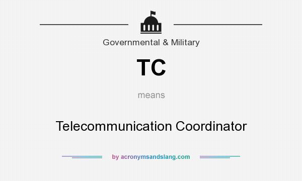 What does TC mean? It stands for Telecommunication Coordinator