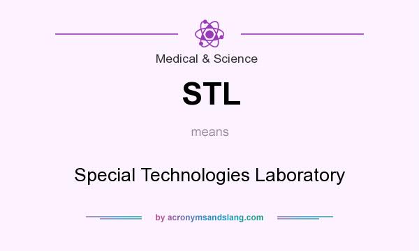 What does STL mean? It stands for Special Technologies Laboratory